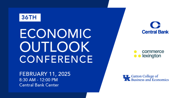 36th Economic Outlook Conference. February 11th, 2025. 8:30 am - 12:00 pm. Central Bank Center. Central Bank, Commerce Lexington, Gatton College of Business and Economics